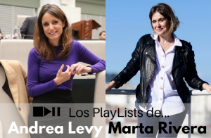 Los playlist de Andrea Levy y Marta Rivera